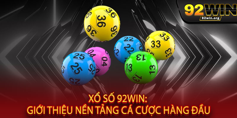 Xổ Số 92WIN - Mua 1 vé trúng gấp đôi, quay số đổi đời 2 Xổ Số 92WIN: Giới Thiệu Nền Tảng Cá Cược Hàng Đầu