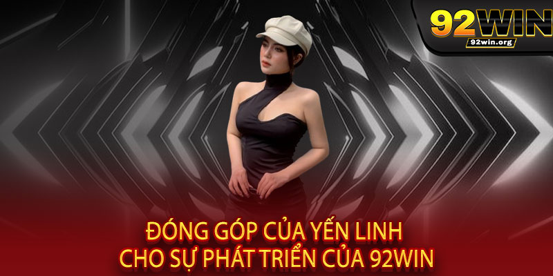 Founder Yến Linh - Người sáng lập 92WIN, kiến tạo đế chế cá cược uy tín, đổi mới và đẳng cấp 2 Đóng góp của Yến Linh cho sự phát triển của 92WIN