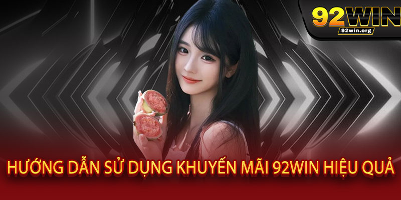 Khuyến Mãi 92WIN- Ưu đãi "KHỦNG" chào đón bạn tại 92WIN 3 Hướng Dẫn Sử Dụng Khuyến Mãi 92WIN Hiệu Quả