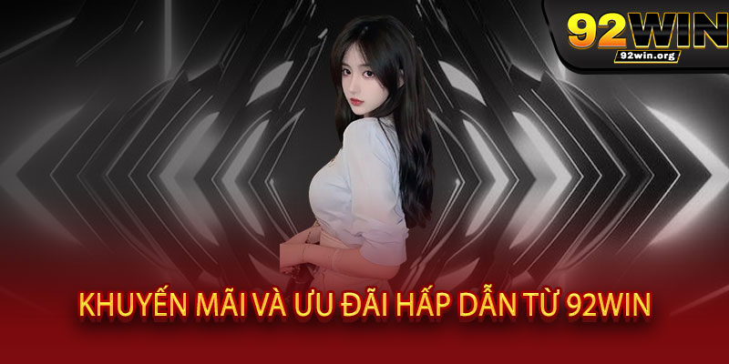 Giới Thiệu 92WIN - Điểm đến giải trí đỉnh cao, thắng lớn mỗi ngày, trải nghiệm đẳng cấp 2 Khuyến mãi và ưu đãi hấp dẫn từ 92WIN